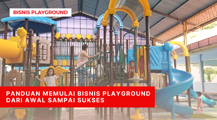 Panduan Memulai Bisnis Playground Dari Awal Sampai Sukses