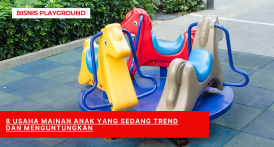 8 Usaha Mainan Anak yang sedang Trend dan Menguntungkan