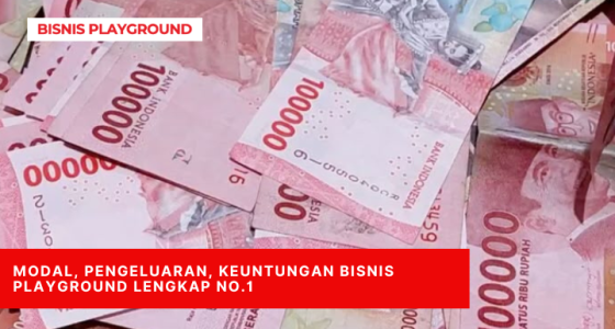 Modal, Pengeluaran, Keuntungan Bisnis Playground Lengkap No.1